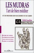 Couverture du livre « Les mudras, l'art de bien mediter ; prendre soin de l'esprit et du corps » de Edith Gauthier aux éditions Bussiere