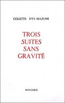 Couverture du livre « Trois suites sans gravité » de Colette Nys-Mazure aux éditions Rougerie