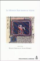 Couverture du livre « Le Moyen Âge dans le texte : Cinq ans d'histoire textuelle au LAMOP » de Grevin/Mairey aux éditions Editions De La Sorbonne