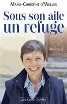 Couverture du livre « Sous son aile un refuge » de Marie-Christine D'Welles aux éditions Jean-cyrille Godefroy