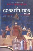 Couverture du livre « La constitution belge. lignes et entrelignes » de Marc Verdussen aux éditions Parole Et Silence