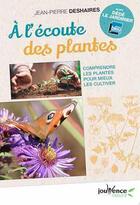 Couverture du livre « À l'écoute des plantes ; comprendre les plantes pour mieux les cultiver » de Jean-Pierre Deshaires aux éditions Jouvence