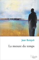 Couverture du livre « La mesure du temps » de Boisjoli Jean aux éditions Prise De Parole