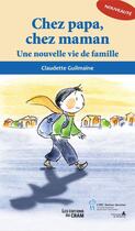Couverture du livre « Chez papa, chez maman ; une nouvelle vie de famille » de Claudette Guilmaine aux éditions Sainte Justine