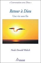 Couverture du livre « Retour à Dieu ; une vie sans fin » de Neale Donald Walsch aux éditions Ariane