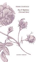 Couverture du livre « Rose et répétition : Autour de Gertrude Stein (2e édition) » de Pierre Courtaud aux éditions Alidades