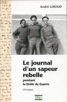 Couverture du livre « Le journal d'un sapeur rebelle pendant la drôle de guerre » de Andre Giroud aux éditions Musnier-gilbert