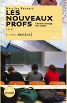 Couverture du livre « Les nouveaux profs ; l'école change, eux aussi » de Maryline Baumard aux éditions Les Petits Matins