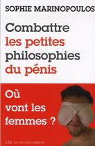 Couverture du livre « Combattre les petites philosophies du pénis » de Sophie Marinopoulos aux éditions Les Liens Qui Liberent