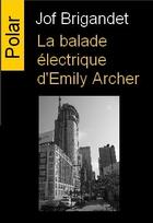 Couverture du livre « La balade électrique d'Emily Archer » de Jof Brigandet aux éditions Editions Du Caiman