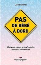 Couverture du livre « Pas de bébé à bord ; choisir de ne pas avoir d'enfant... envers et contre tous ! » de Gisele Palancz aux éditions Marcel Broquet