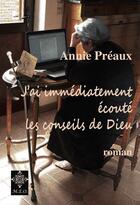 Couverture du livre « J'ai immédiatement écouté les conseils de dieu » de Annie Preaux aux éditions M.e.o.