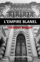 Couverture du livre « L'empire Blanel » de Sebastien Brugger aux éditions Pierre Philippe