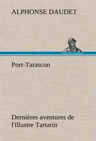 Couverture du livre « Port-tarascon dernieres aventures de l'illustre tartarin » de Alphonse Daudet aux éditions Tredition