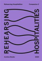 Couverture du livre « Rehearsing hospitalities - companion 2 » de  aux éditions Archive Books