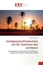 Couverture du livre « Enseignement/évaluation en FLE: évolution des pratiques : Une approche active pour faire évoluer les pratiques en milieu scolaire » de Abder Rahim Dia aux éditions Editions Universitaires Europeennes