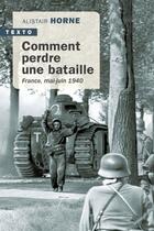 Couverture du livre « Comment perdre une bataille : France, mai-juin 1940 » de Horne Alistair aux éditions Tallandier