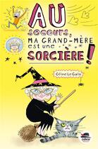 Couverture du livre « Au secours ma grand-mère est une sorcière » de Celine Le Gallo aux éditions Oskar