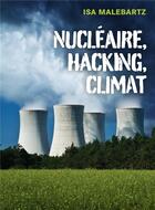 Couverture du livre « Nucleaire, hacking, climat » de Malebartz Isa aux éditions Librinova