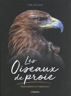 Couverture du livre « Les oiseaux de proie : redoutables et majestueux » de Tom Jackson aux éditions L'imprevu