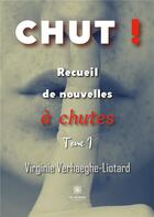 Couverture du livre « Chut ! recueil de nouvelles a chutes Tome 1 » de Virginie Verhaeghe-Liotard aux éditions Le Lys Bleu