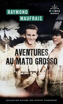 Couverture du livre « Aventures au mato grosso » de Maufrais et Crunelle aux éditions Points