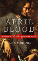 Couverture du livre « April Blood: Florence and the Plot against the Medici » de Lauro Martines aux éditions Oxford University Press Usa