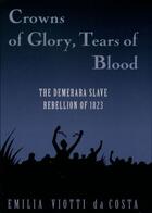 Couverture du livre « Crowns of Glory, Tears of Blood: The Demerara Slave Rebellion of 1823 » de Da Costa Emilia Viotti aux éditions Oxford University Press Usa