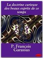 Couverture du livre « La doctrine curieuse des beaux esprits de ce temps » de Francois Garassus aux éditions Ebookslib