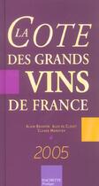 Couverture du livre « La Cote Des Grands Vins De France » de Alain Bradfer et Claude Maratier et Alex De Clouet aux éditions Hachette Pratique