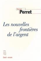 Couverture du livre « Les nouvelles frontières de l'argent » de Bernard Perret aux éditions Seuil