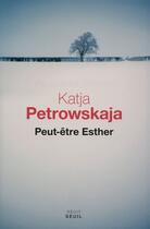 Couverture du livre « Peut-être Esther » de Katja Petrowskaja aux éditions Seuil