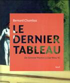 Couverture du livre « Le dernier tableau ; de Simone Martini à Zao Wou-Ki » de Bernard Chambaz aux éditions Seuil