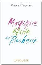 Couverture du livre « Magique étude du bonheur » de Vincent Cespedes aux éditions Larousse