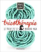 Couverture du livre « Tricothérapie ; le tricot est le nouveau yoga » de  aux éditions Flammarion