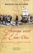 Couverture du livre « L'Amérique avant les Etats-Unis » de Bertrand Van Ruymbeke aux éditions Flammarion
