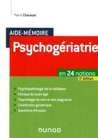Couverture du livre « Aide-mémoire : psychogériatrie ; en 24 notions (3e édition) » de Pierre Charazac aux éditions Dunod