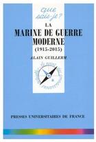 Couverture du livre « La marine de guerre moderne (1915-2015) » de Alain Guillerm aux éditions Que Sais-je ?