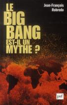 Couverture du livre « Le big bang est-il un mythe ? » de Jean-Francois Robredo aux éditions Puf