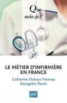 Couverture du livre « Le métier d'infirmière en France (7e édition) » de Catherine Duboys Fresney et Georgette Perrin aux éditions Que Sais-je ?