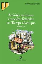 Couverture du livre « Activités maritimes et sociétés littorales de l'Europe atlantique (1690-1790) » de Gerard Le Bouedec aux éditions Armand Colin