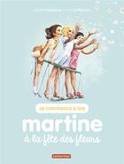 Couverture du livre « Je commence a lire avec martine - t60 - martine a la fete des fleurs » de Marlier/Delahaye aux éditions Casterman