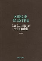 Couverture du livre « La lumière et l'oubli » de Serge Mestre aux éditions Denoel