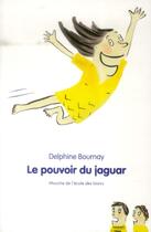 Couverture du livre « Le pouvoir du jaguar » de Delphine Bournay aux éditions Ecole Des Loisirs