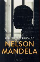 Couverture du livre « Les lettres de prison de Nelson Mandela » de Nelson Mandela aux éditions Robert Laffont
