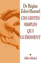 Couverture du livre « Ces gestes simples qui guérissent : Les Clés du neurobonheur » de Regine Zekri-Hurstel aux éditions Albin Michel