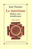 Couverture du livre « Le tantrisme ; mythes, rites, métaphysique » de Jean Varenne aux éditions Albin Michel