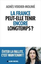 Couverture du livre « La France peut-elle tenir encore longtemps ? » de Agnes Verdier-Molinie aux éditions Albin Michel