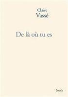 Couverture du livre « De là où tu es » de Claire Vasse aux éditions Stock