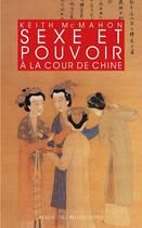 Couverture du livre « Sexe et pouvoir à la cour de Chine ; épouses et concubines des Han aux Liao » de Keith Mcmahon aux éditions Belles Lettres